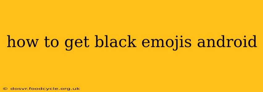 how to get black emojis android