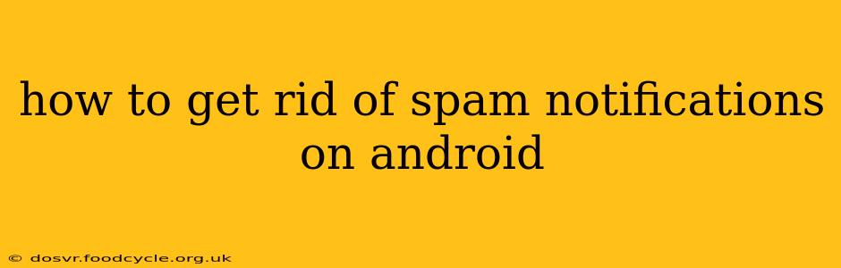 how to get rid of spam notifications on android