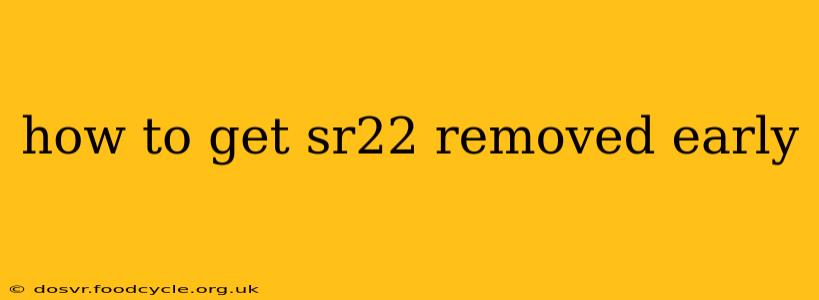 how to get sr22 removed early