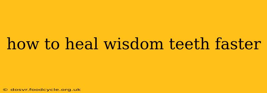 how to heal wisdom teeth faster