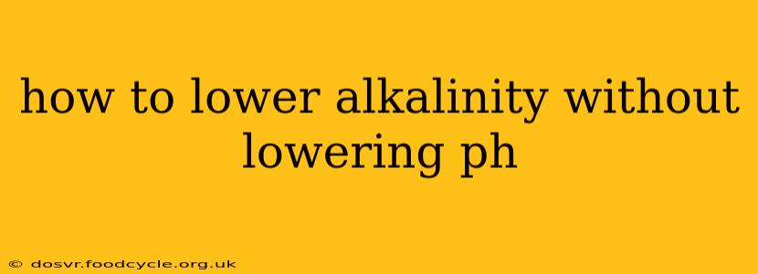 how to lower alkalinity without lowering ph