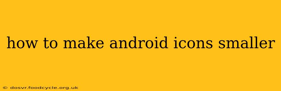 how to make android icons smaller