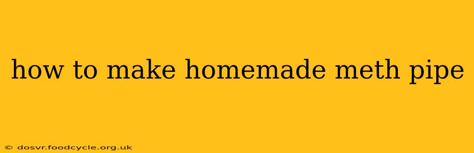 how to make homemade meth pipe