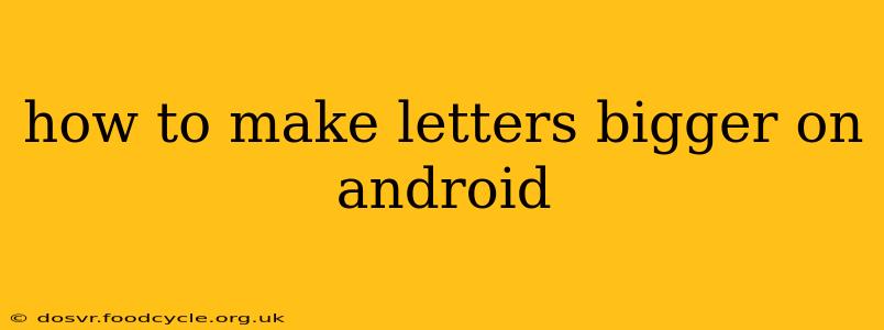 how to make letters bigger on android