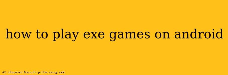 how to play exe games on android