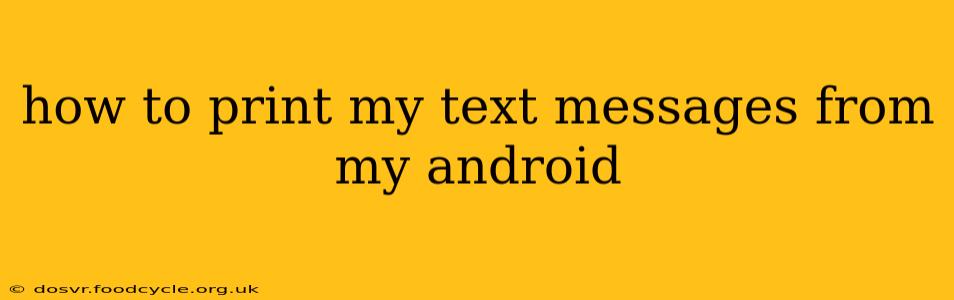 how to print my text messages from my android