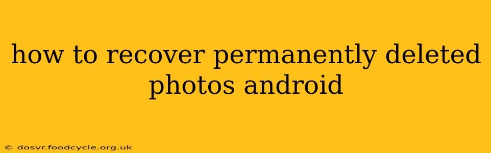 how to recover permanently deleted photos android