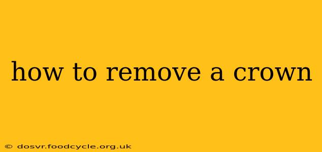 how to remove a crown