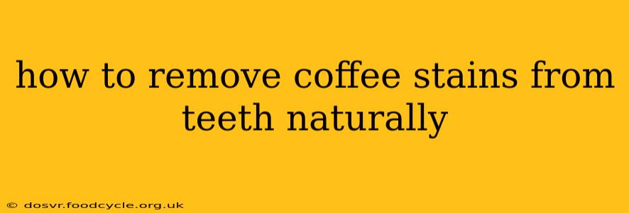 how to remove coffee stains from teeth naturally