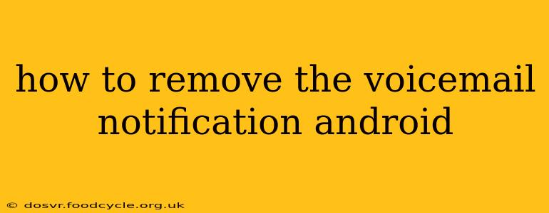 how to remove the voicemail notification android