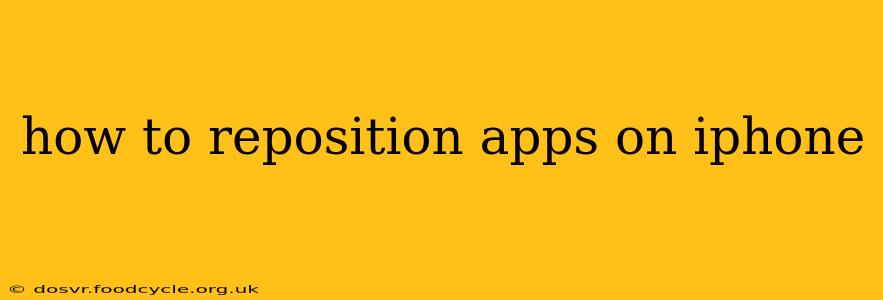 how to reposition apps on iphone