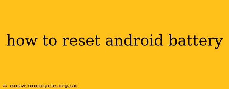 how to reset android battery