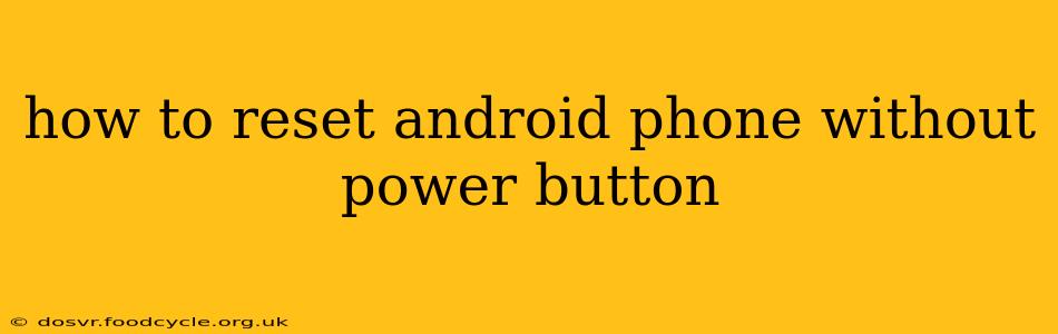 how to reset android phone without power button