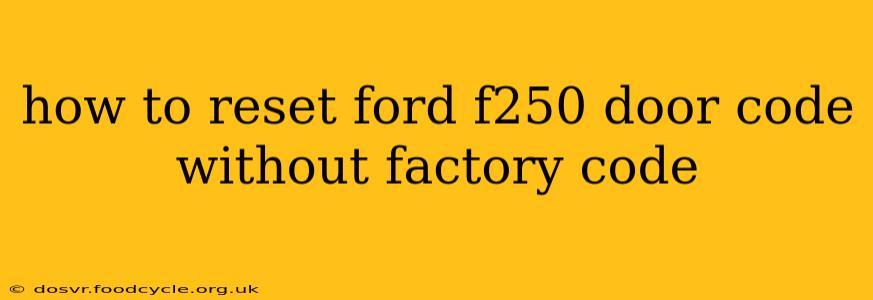 how to reset ford f250 door code without factory code