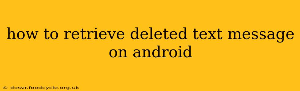 how to retrieve deleted text message on android