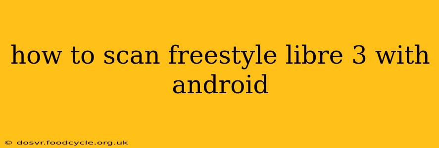how to scan freestyle libre 3 with android