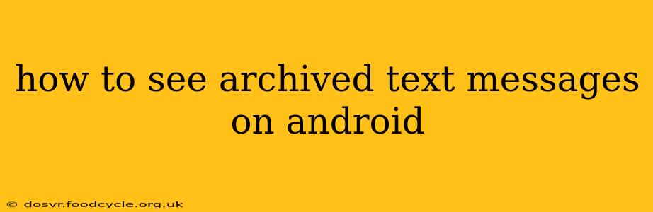 how to see archived text messages on android