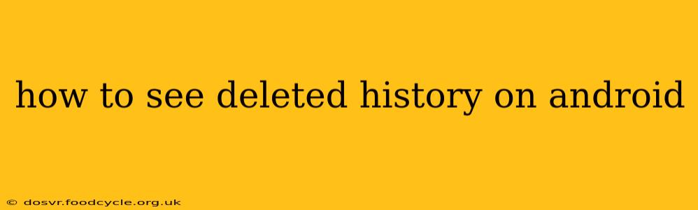 how to see deleted history on android