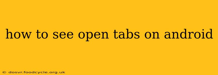 how to see open tabs on android