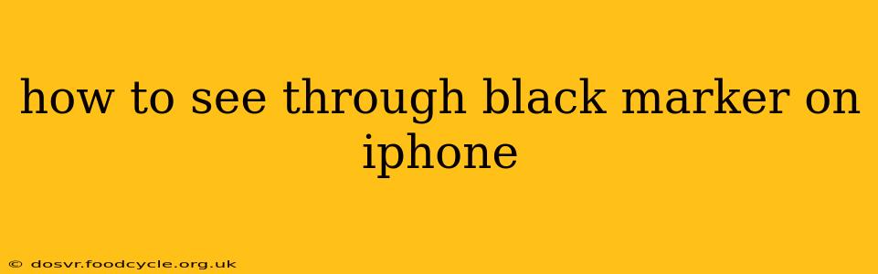 how to see through black marker on iphone