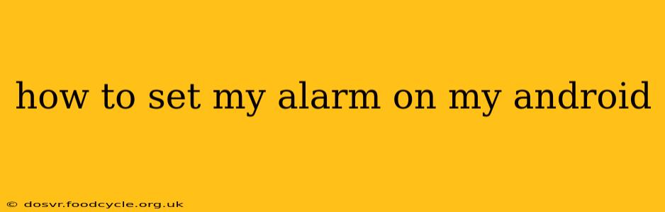 how to set my alarm on my android