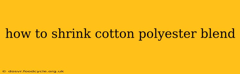 how to shrink cotton polyester blend
