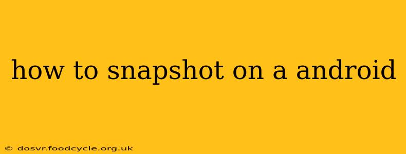 how to snapshot on a android