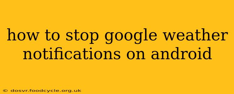 how to stop google weather notifications on android