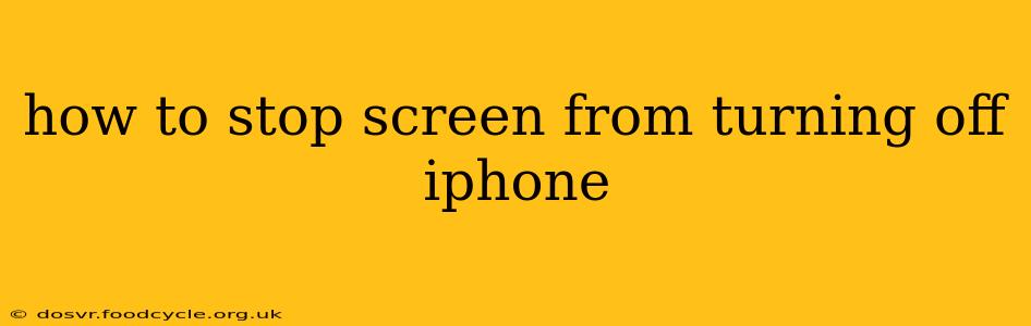 how to stop screen from turning off iphone