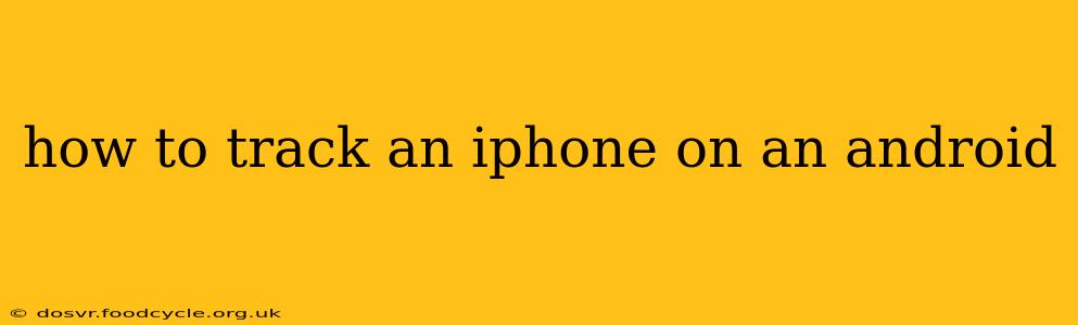 how to track an iphone on an android