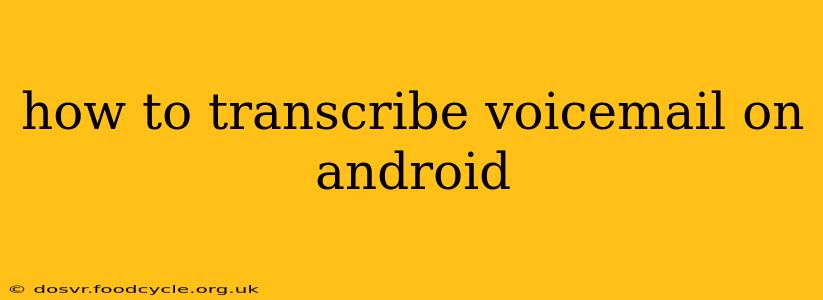 how to transcribe voicemail on android