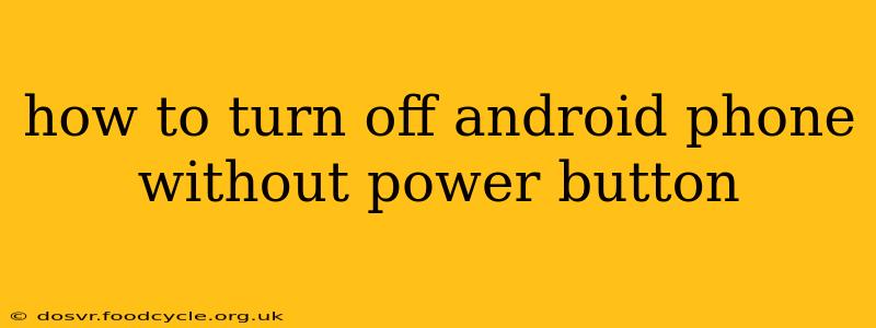 how to turn off android phone without power button