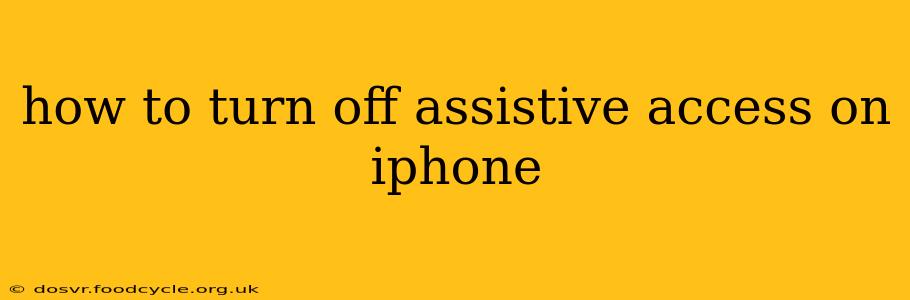 how to turn off assistive access on iphone