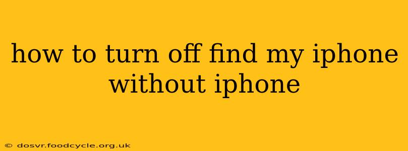 how to turn off find my iphone without iphone