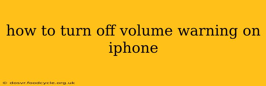 how to turn off volume warning on iphone