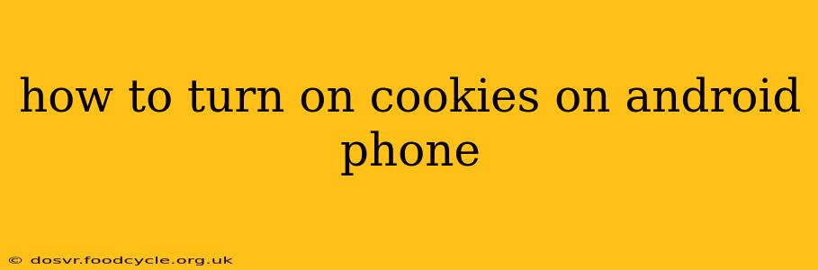 how to turn on cookies on android phone