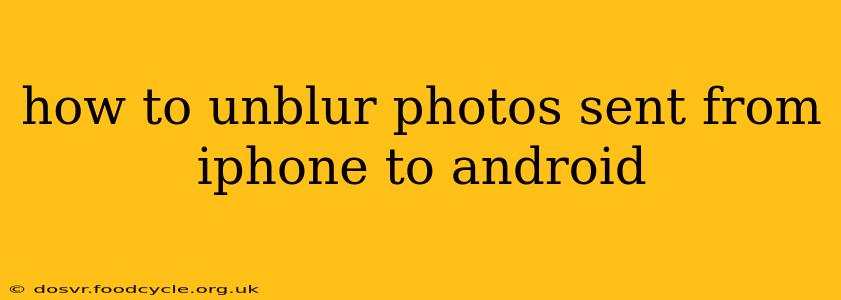 how to unblur photos sent from iphone to android