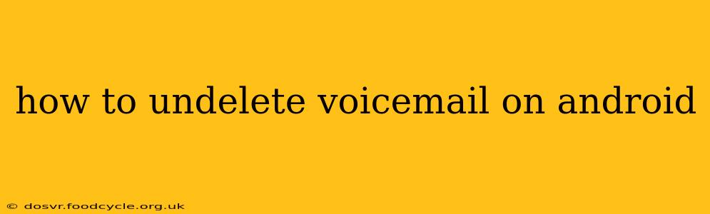 how to undelete voicemail on android