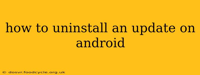 how to uninstall an update on android