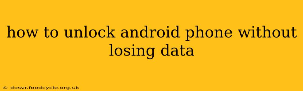how to unlock android phone without losing data