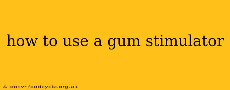how to use a gum stimulator