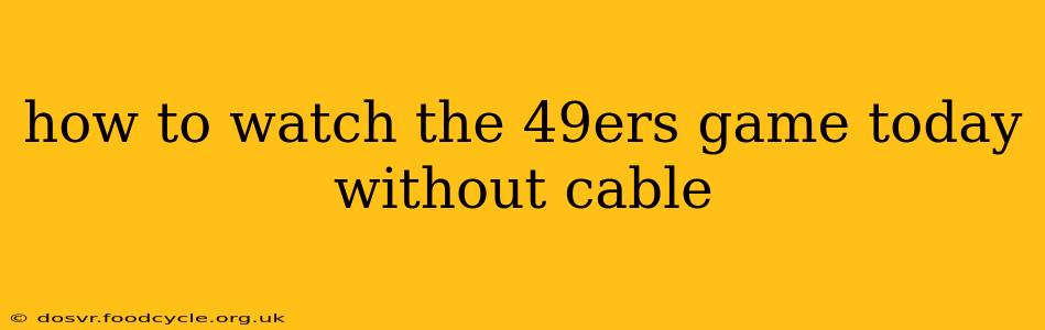 how to watch the 49ers game today without cable