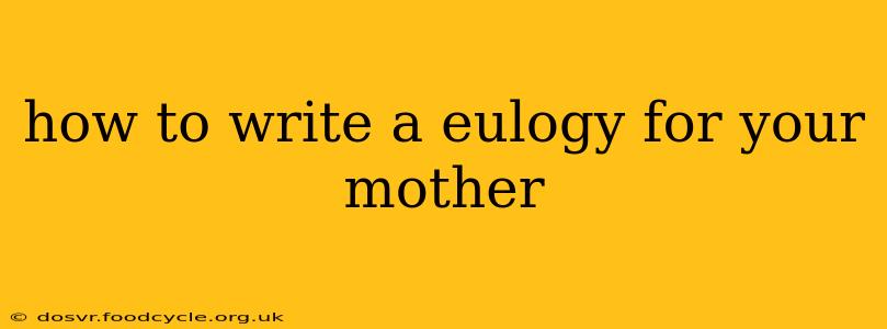 how to write a eulogy for your mother
