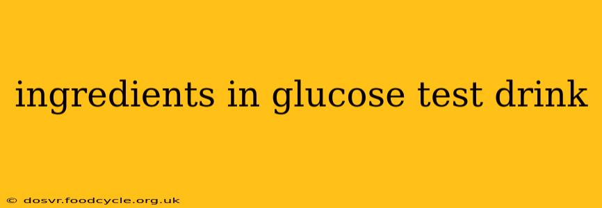 ingredients in glucose test drink