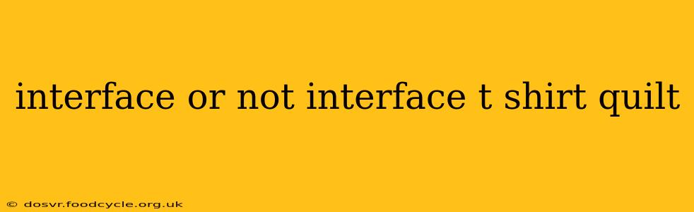 interface or not interface t shirt quilt