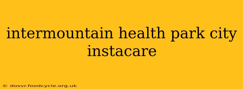 intermountain health park city instacare