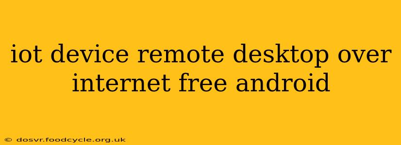 iot device remote desktop over internet free android