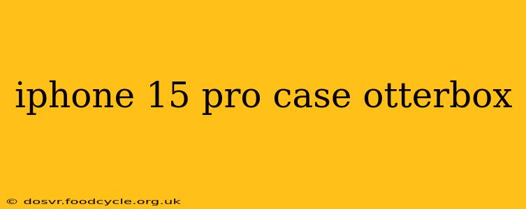 iphone 15 pro case otterbox