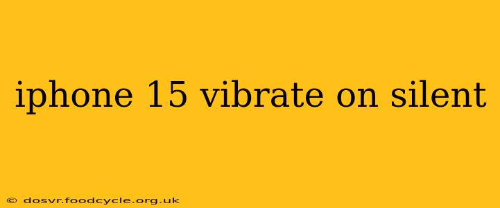 iphone 15 vibrate on silent