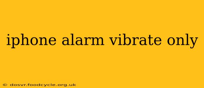 iphone alarm vibrate only